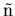 $\tilde{\rm n}$